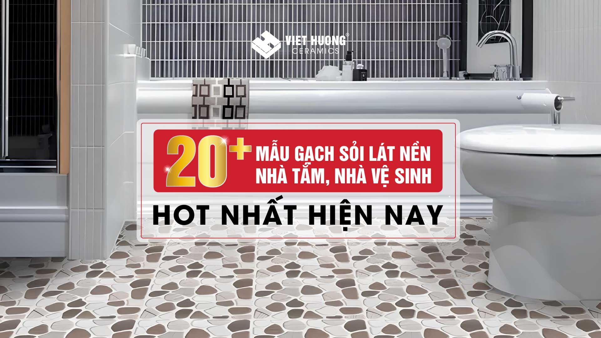 Top 20+ mẫu gạch sỏi lát nền nhà tắm đẹp, chống trơn 2025 20 Top 20+ mẫu gạch sỏi lát nền nhà tắm hot nhất hiện nay