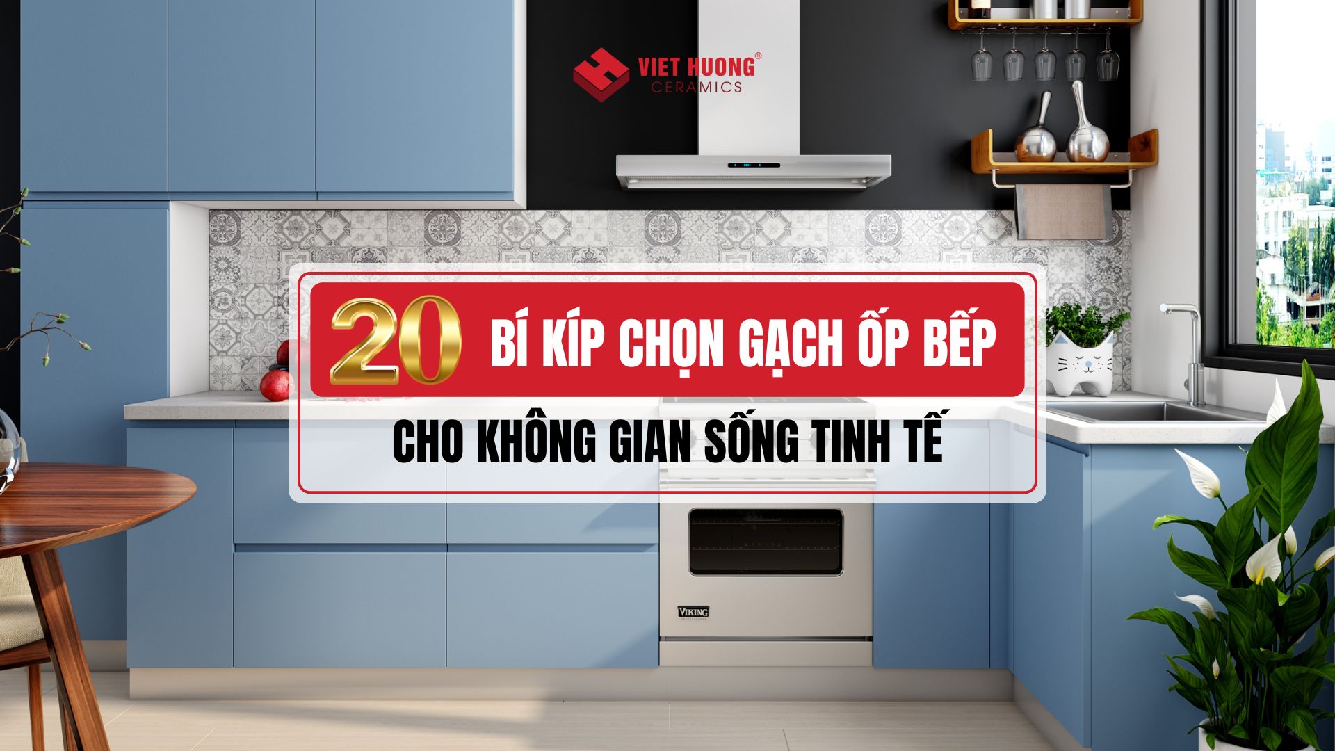 Top 20 bí kíp chọn gạch ốp bếp giúp không gian luôn đẹp, bền, hiện đại 18 Top 20 bí kíp chọn gạch ốp bếp giúp không gian luôn đẹp, bền, hiện đại